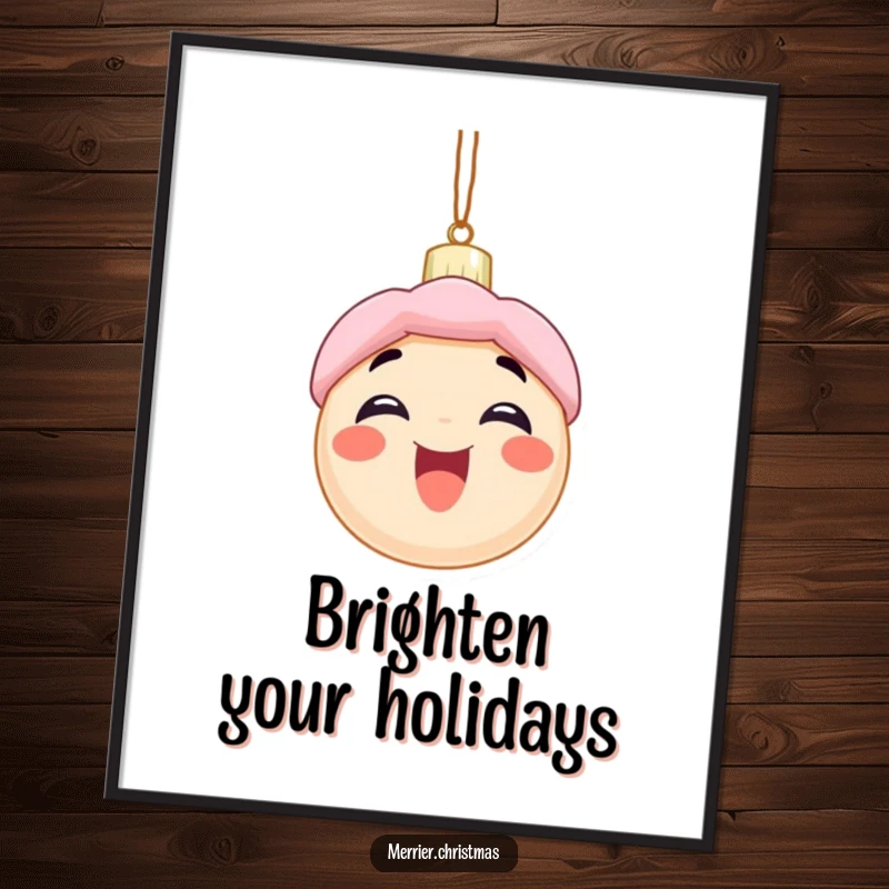 Funny poster featuring an excited Christmas ornament character with a wide smile, embodying humorous holiday cheer for walls.